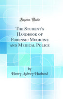 The Student's Handbook of Forensic Medicine and Medical Police (Classic Reprint)