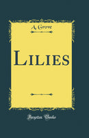 Lilies (Classic Reprint)