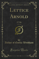 Lettice Arnold, Vol. 2 of 2: A Tale (Classic Reprint)
