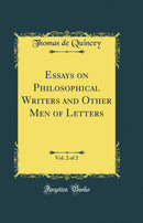 Essays on Philosophical Writers and Other Men of Letters, Vol. 2 of 2 (Classic Reprint)