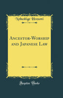 Ancestor-Worship and Japanese Law (Classic Reprint)