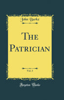 The Patrician, Vol. 3 (Classic Reprint)