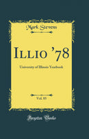 Illio '78, Vol. 85: University of Illinois Yearbook (Classic Reprint)