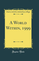 A World Within, 1999 (Classic Reprint)