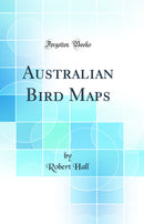Australian Bird Maps (Classic Reprint)