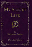 My Secret Life (Classic Reprint)