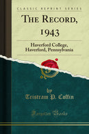 The Record, 1943: Haverford College, Haverford, Pennsylvania (Classic Reprint)