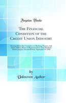 The Financial Condition of the Credit Union Industry: Hearing Before the Committee on Banking, Finance, and Urban Affairs, House of Representatives, One Hundred Third Congress, Second Session, September 29, 1994 (Classic Reprint)