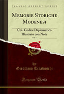 Memorie Storiche Modenesi, Vol. 1: Col. Codice Diplomatico Illustrato con Note (Classic Reprint)