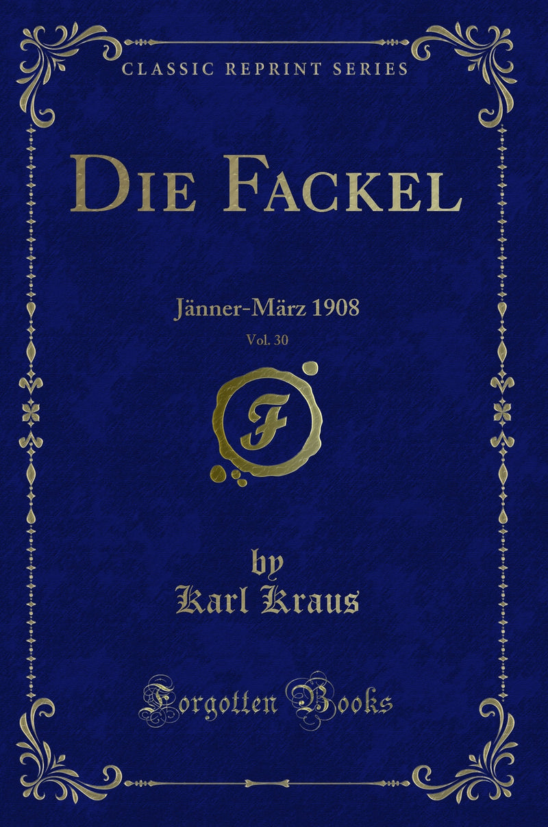 Die Fackel, Vol. 30: Jänner-März 1908 (Classic Reprint)