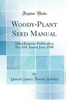 Woody-Plant Seed Manual: Miscellaneous Publication No. 654, Issued June 1948 (Classic Reprint)