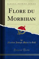 Flore du Morbihan (Classic Reprint)