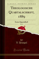 Theologische Quartalschrift, 1889, Vol. 71: Erstes Quartalheft (Classic Reprint)