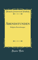 Abendstunden: Religiöse Betrachtungen (Classic Reprint)