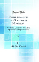Traité d'Analyse des Substances Minérales, Vol. 1: Méthodes Générales d'Analyse Qualitative Et Quantitative (Classic Reprint)