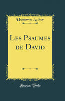 Les Psaumes de David (Classic Reprint)