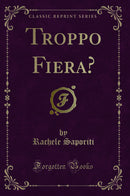 Troppo Fiera? (Classic Reprint)