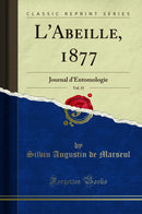 L'Abeille, 1877, Vol. 15: Journal d'Entomologie (Classic Reprint)