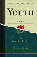 Youth: C. 1560-2 (Classic Reprint)