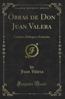 Obras de Don Juan Valera: Cuentos, Diálogos y Fantasías (Classic Reprint)