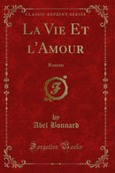 La Vie Et l'Amour: Roman (Classic Reprint)