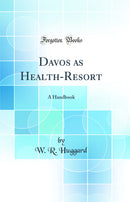 Davos as Health-Resort: A Handbook (Classic Reprint)