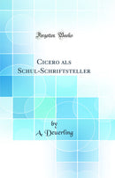 Cicero als Schul-Schriftsteller (Classic Reprint)