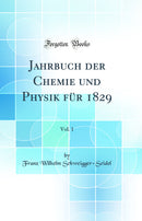Jahrbuch der Chemie und Physik für 1829, Vol. 1 (Classic Reprint)