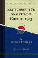 Zeitschrift für Analytische Chemie, 1903, Vol. 42 (Classic Reprint)