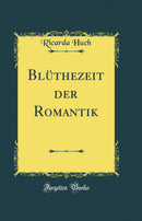 Blüthezeit der Romantik (Classic Reprint)