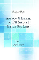 Aperçu Général de l'Hérédité Et de Ses Lois (Classic Reprint)