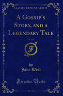 A Gossip's Story, and a Legendary Tale, Vol. 1 of 2 (Classic Reprint)