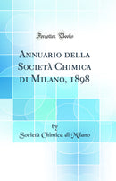 Annuario della Società Chimica di Milano, 1898 (Classic Reprint)