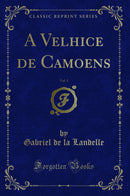 A Velhice de Camoens, Vol. 1 (Classic Reprint)