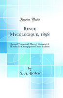 Revue Mycologique, 1898: Recueil Trimestriel Illustré, Consacré Á l'Étude des Champignons Et des Lichens (Classic Reprint)