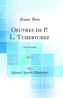 Oeuvres de P. L. Tchebychef, Vol. 1: Avec Portrait (Classic Reprint)
