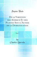 De la Variation des Animaux Et des Plantes Sous l'Action de la Domestication, Vol. 1 (Classic Reprint)