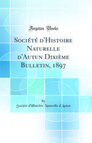 Société d'Histoire Naturelle d'Autun Dixième Bulletin, 1897 (Classic Reprint)