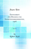 Zeitschrift für Hygiene und Infektionskrankheiten, 1908, Vol. 58 (Classic Reprint)
