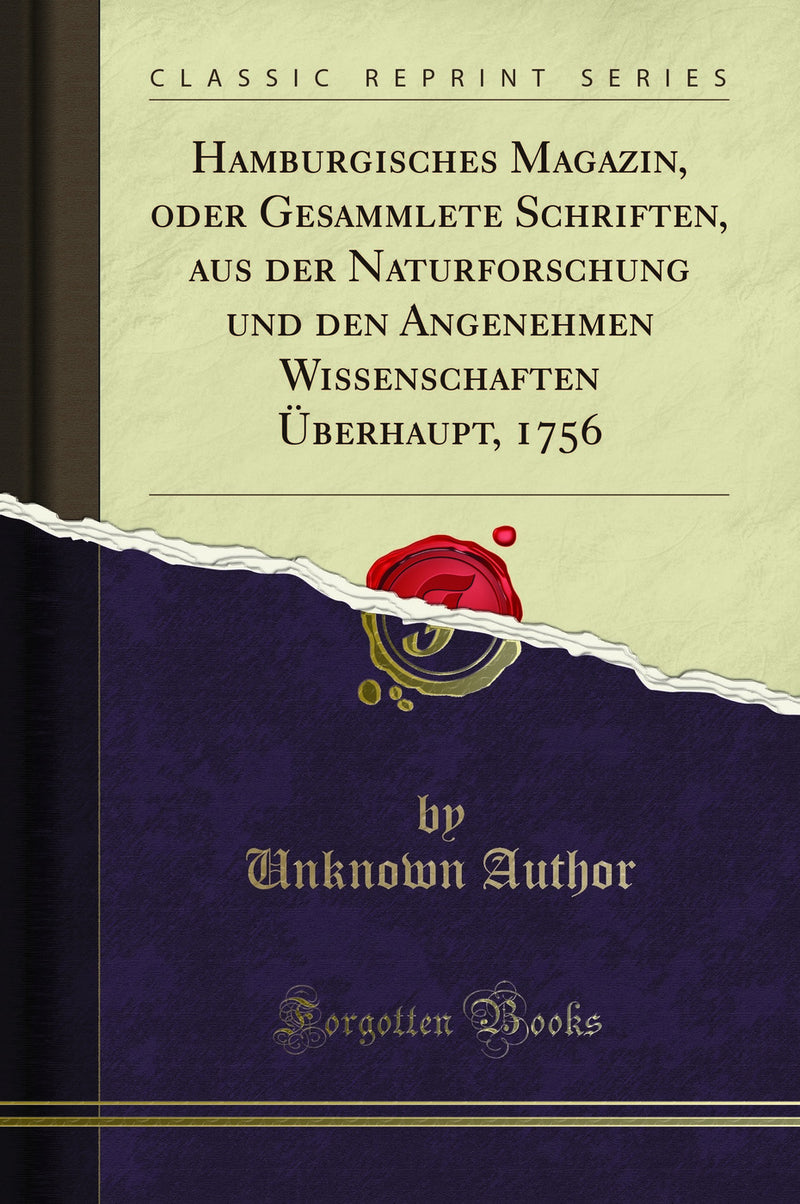 Hamburgisches Magazin, oder Gesammlete Schriften, aus der Naturforschung und den Angenehmen Wissenschaften Überhaupt, 1756 (Classic Reprint)