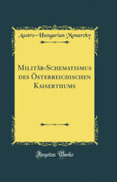 Militär-Schematismus des Österreichischen Kaiserthums (Classic Reprint)