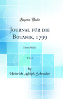 Journal für die Botanik, 1799, Vol. 2: Erstes Stück (Classic Reprint)