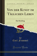 Von der Kunst im Täglichen Leben: Ein Streifzug (Classic Reprint)