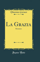 La Grazia: Romanzo (Classic Reprint)