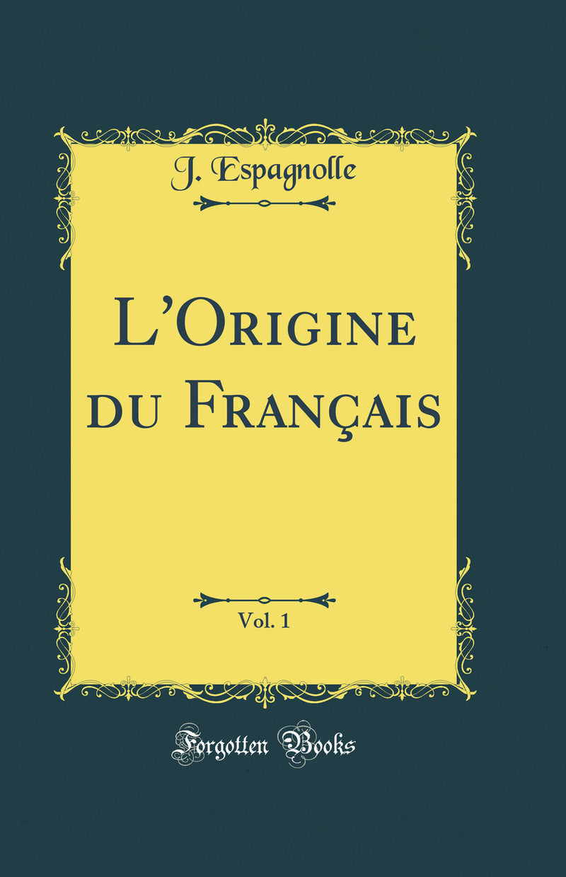 L'Origine du Français, Vol. 1 (Classic Reprint)