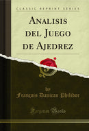 Analisis del Juego de Ajedrez (Classic Reprint)