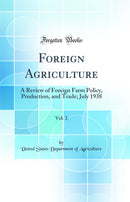 Foreign Agriculture, Vol. 2: A Review of Foreign Farm Policy, Production, and Trade; July 1938 (Classic Reprint)
