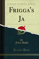 Frigga's Ja (Classic Reprint)