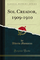 Sol Creador, 1909-1910 (Classic Reprint)