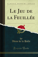 Le Jeu de la Feuillée (Classic Reprint)